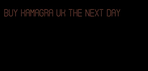 buy Kamagra UK the next day