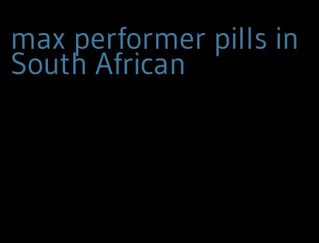 max performer pills in South African