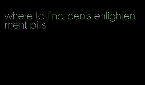 where to find penis enlightenment pills