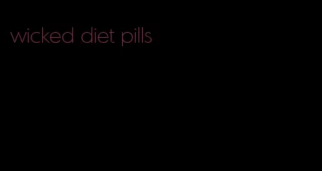 wicked diet pills