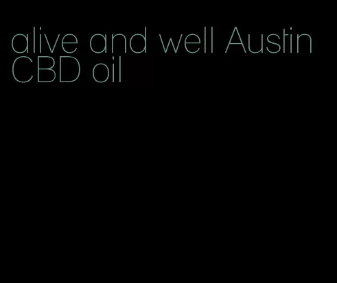 alive and well Austin CBD oil