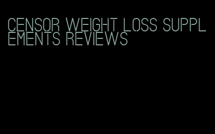 censor weight loss supplements reviews