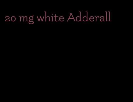 20 mg white Adderall