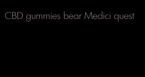 CBD gummies bear Medici quest