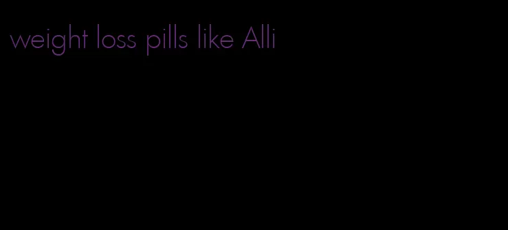 weight loss pills like Alli