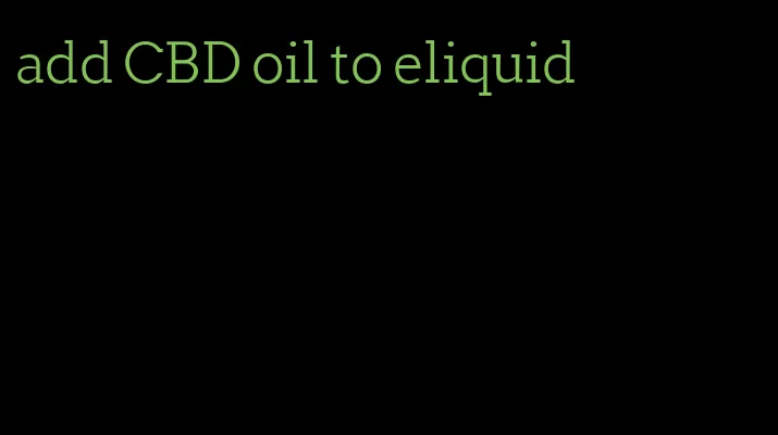 add CBD oil to eliquid