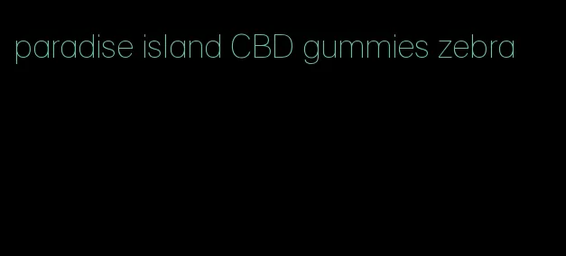 paradise island CBD gummies zebra