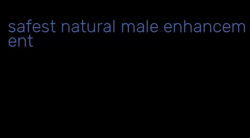 safest natural male enhancement