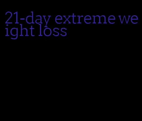 21-day extreme weight loss