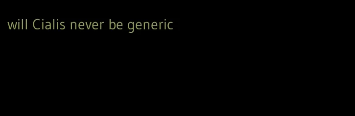 will Cialis never be generic