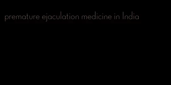 premature ejaculation medicine in India