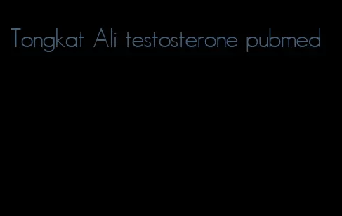 Tongkat Ali testosterone pubmed