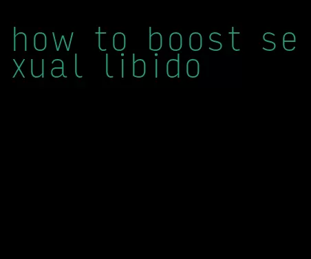 how to boost sexual libido