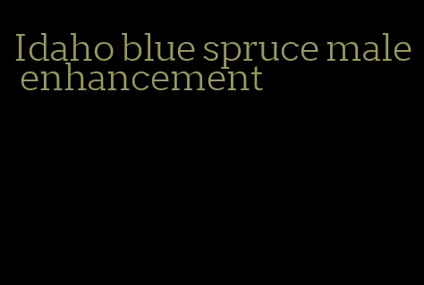 Idaho blue spruce male enhancement