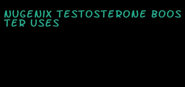 Nugenix testosterone booster uses