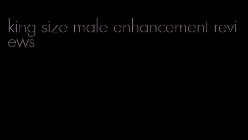 king size male enhancement reviews