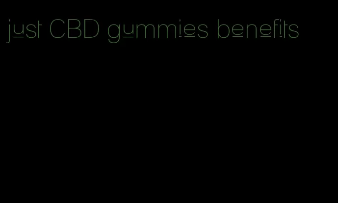 just CBD gummies benefits