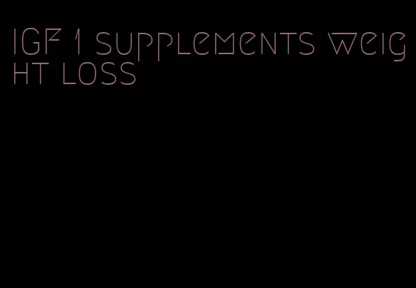 IGF 1 supplements weight loss