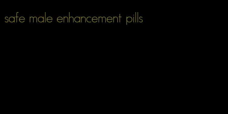 safe male enhancement pills