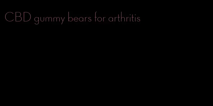 CBD gummy bears for arthritis