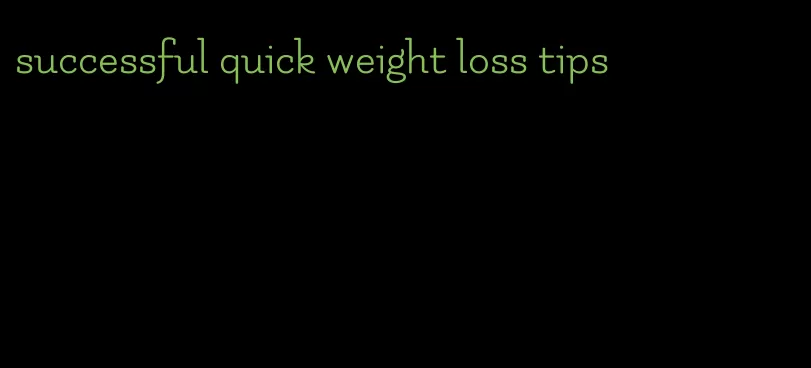 successful quick weight loss tips