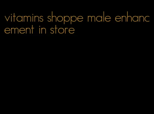 vitamins shoppe male enhancement in store