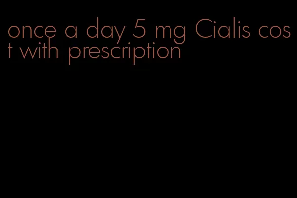 once a day 5 mg Cialis cost with prescription