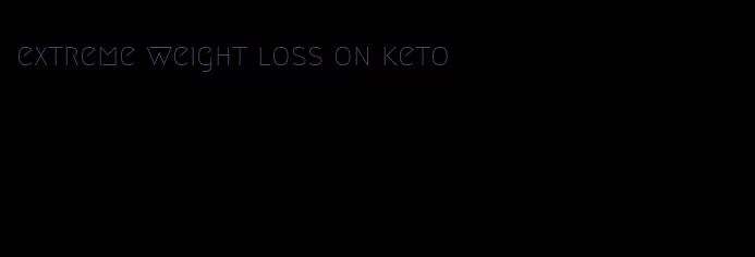 extreme weight loss on keto