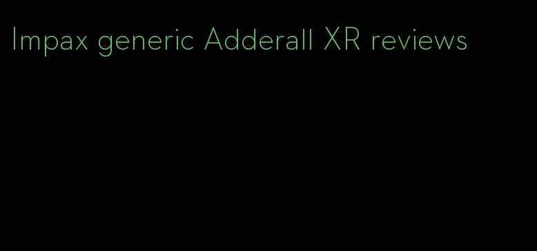 Impax generic Adderall XR reviews