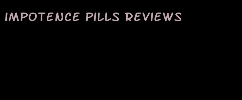 impotence pills reviews