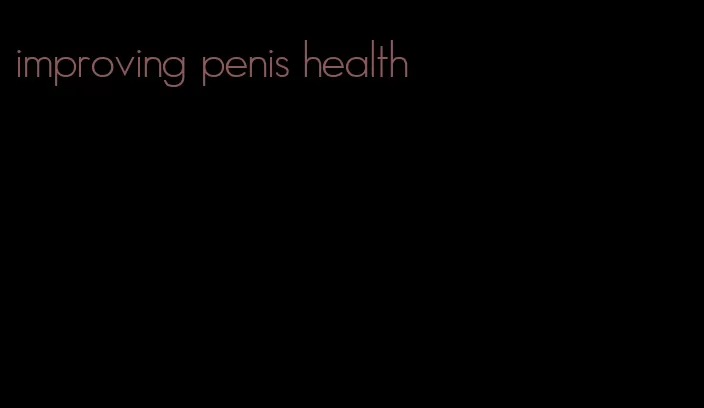 improving penis health