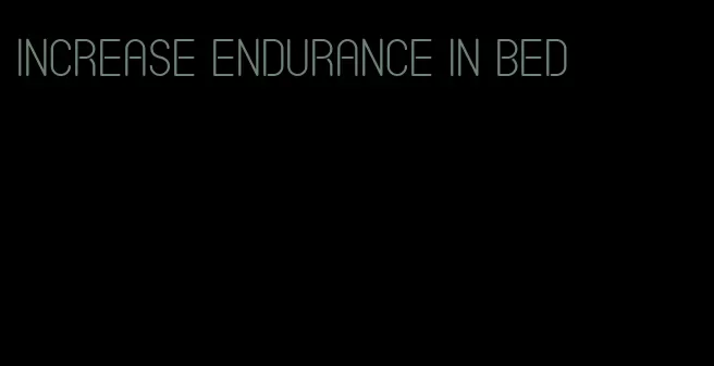 increase endurance in bed