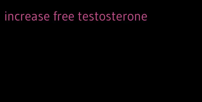 increase free testosterone