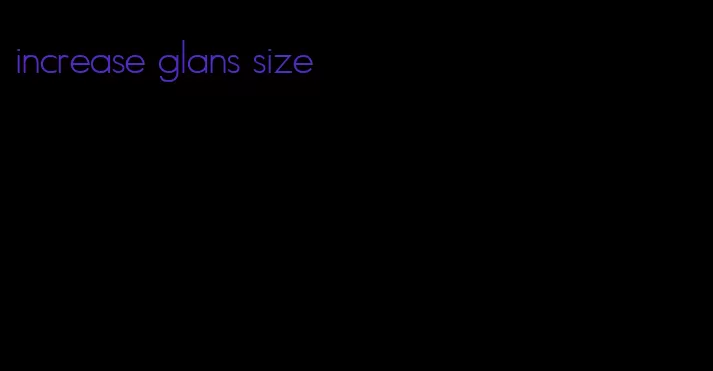 increase glans size