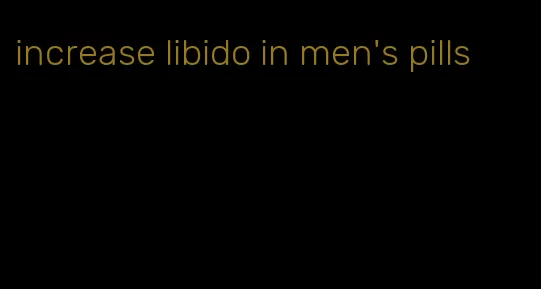 increase libido in men's pills