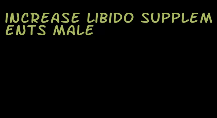 increase libido supplements male