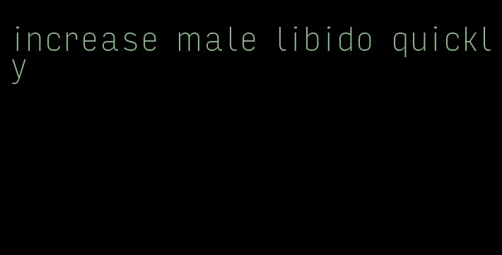 increase male libido quickly