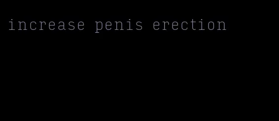 increase penis erection