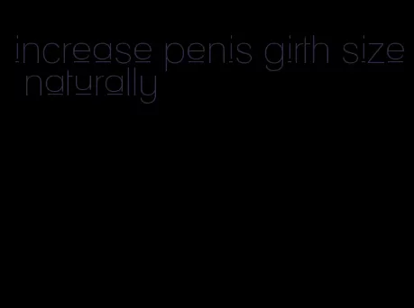 increase penis girth size naturally