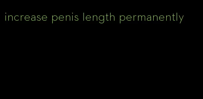 increase penis length permanently