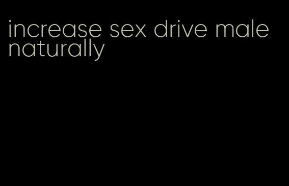 increase sex drive male naturally