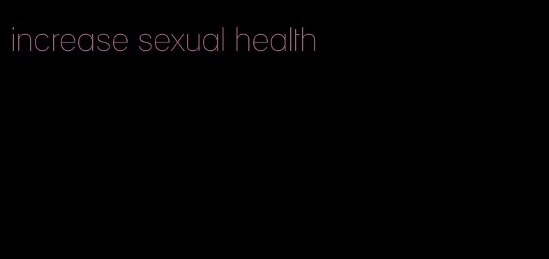 increase sexual health