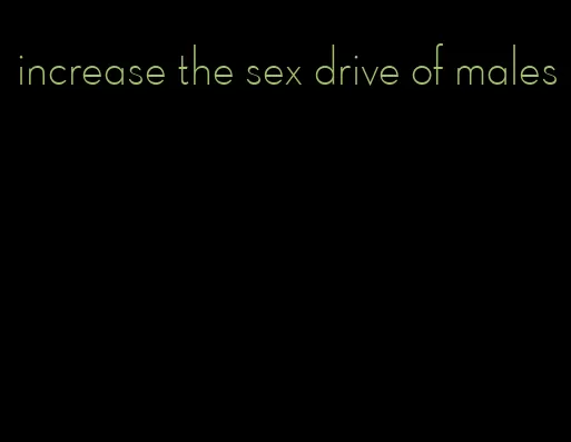 increase the sex drive of males