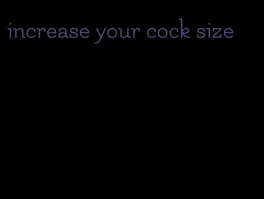 increase your cock size