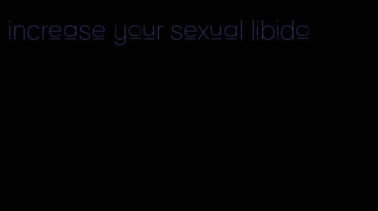 increase your sexual libido