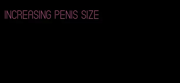 increasing penis size