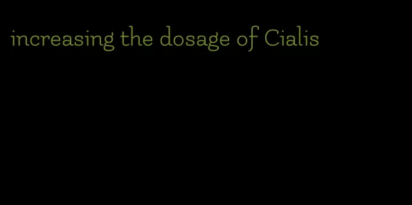 increasing the dosage of Cialis