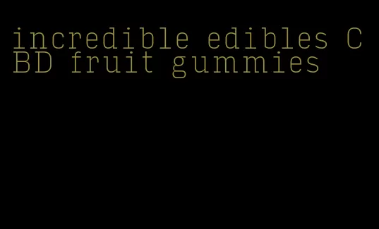 incredible edibles CBD fruit gummies