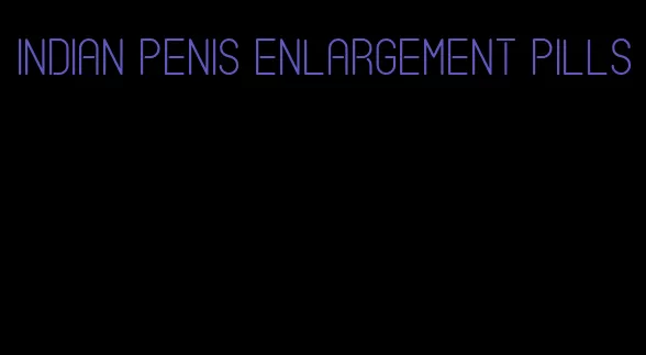 Indian penis enlargement pills