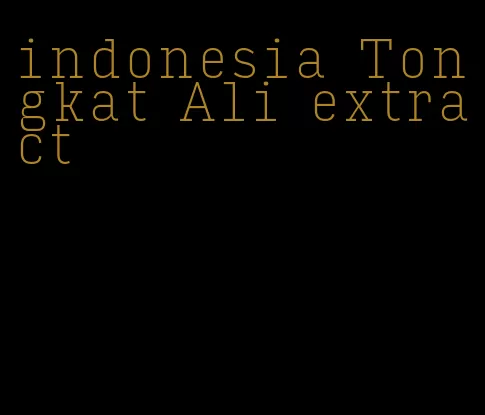 indonesia Tongkat Ali extract